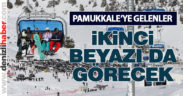 Pamukkale’ye gelenler kayak merkezinde de ağırlanacak