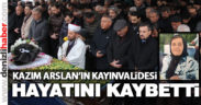 Kazım Arslan’ın kayınvalidesi Nazife Çoban hayatını kaybetti
