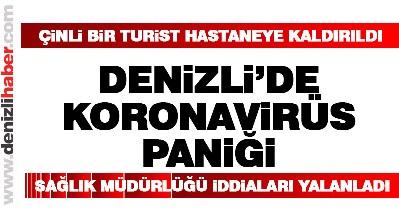 Denizli’de koronavirüs paniği