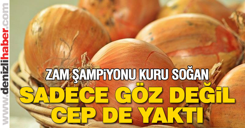 Denizli’nin zam şampiyonu kuru soğan