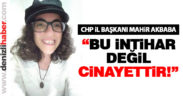 Akbaba: “Bu bir intihar değil, cinayettir”