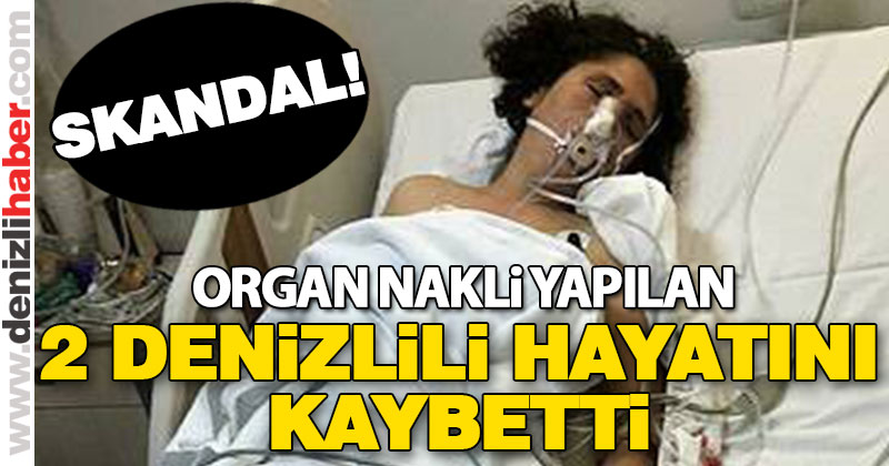 Skandal! Organ nakli yapılan 2 Denizlili hayatını kaybetti