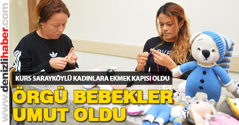 Örgü bebek kursu Sarayköylü kadınlara umut oldu