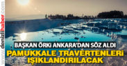 Örki: “Pamukkale travertenleri ışıklandırılacak”