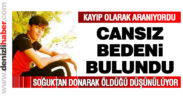 Kayıp olarak aranıyordu, cansız bedeni bulundu