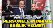 Pamukkale Belediyesi personeline indirimli sağlık hizmeti