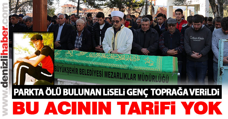 Parkta ölü bulunan liseli genç toprağa verildi