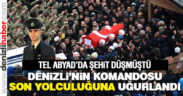 Denizli’nin komandosu son yolculuğuna uğurlandı