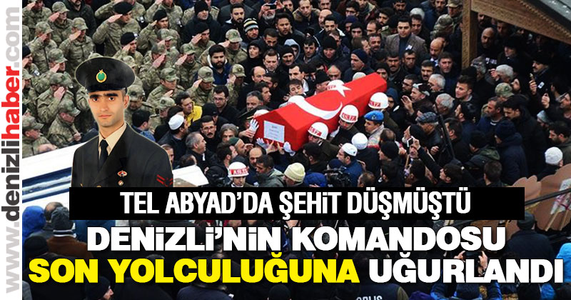 Denizli’nin komandosu son yolculuğuna uğurlandı