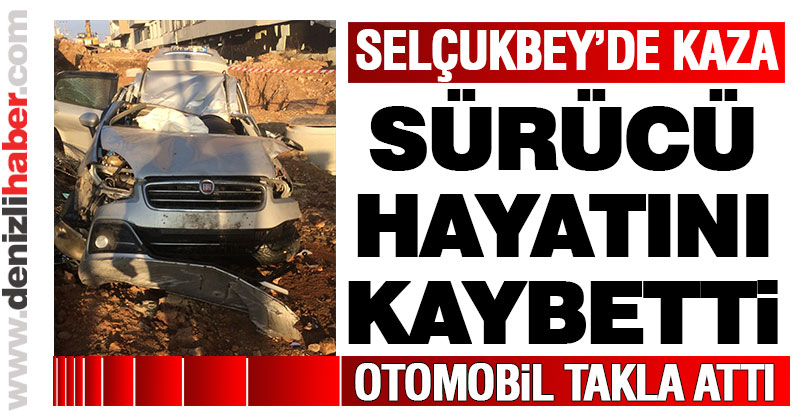 Takla atan otomobilin sürücüsü hayatını kaybetti
