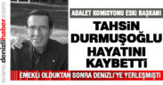Adalet Komisyonu Başkanı Tahsin Durmuşoğlu hayatını kaybetti