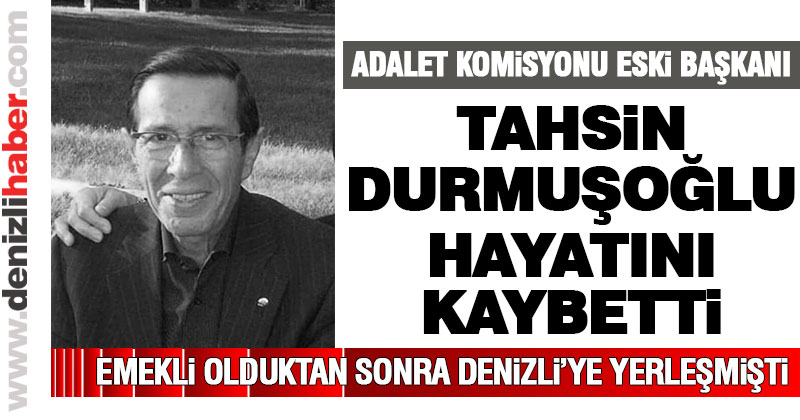 Adalet Komisyonu Başkanı Tahsin Durmuşoğlu hayatını kaybetti