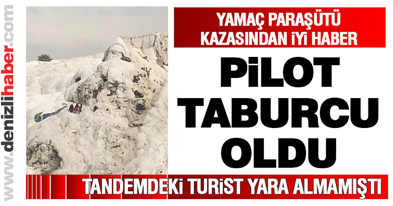 Pamukkale’de travertenlere düşen yamaç paraşütü pilotu taburcu oldu