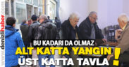Alt katta yangın var, üst katında okey ve tavla