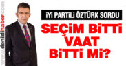 Öztürk: “Seçim bitti vaat bitti mi?”