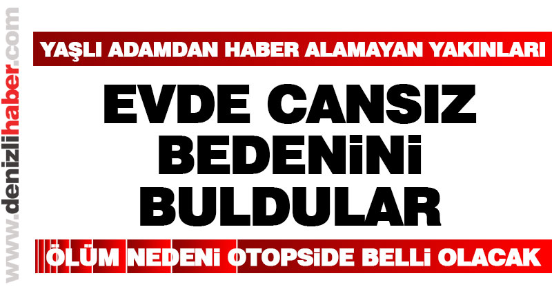 Yaşlı adam evinde ölü bulundu