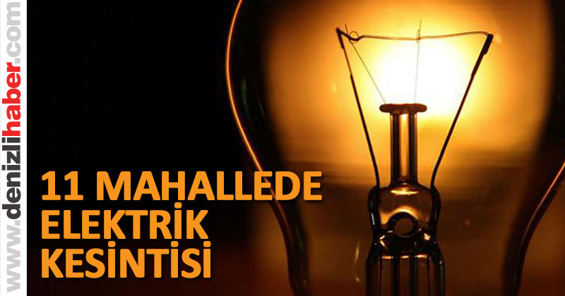 Denizli’de pazartesi günü 11 mahallede elektrikler kesilecek