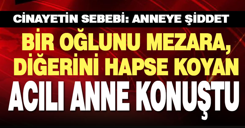 Küçük oğlu, büyüğünü öldüren anne: Eve alkollü gelince kavga çıktı