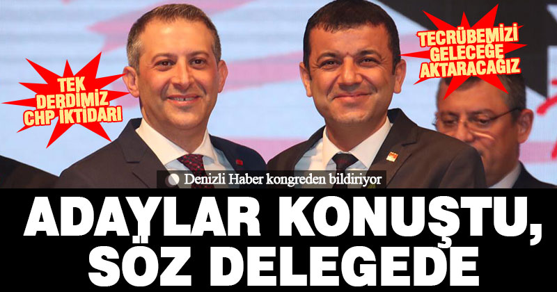 CHP Denizli kongresinde adaylar konuştu, söz delegenin