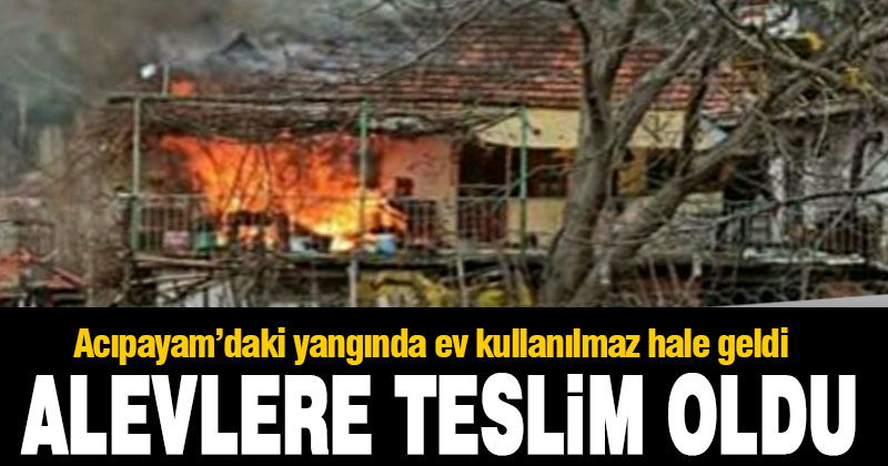 Acıpayam Aliveren’deki yangında ev kullanılmaz hale geldi