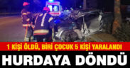 Feci kazada sürücü öldü, 1’i çocuk 5 kişi yaralandı