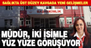 Devlet hastanesinde kavga eden iki isim Sağlık Müdürlüğü’ne çağrıldı