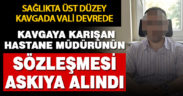 Denizli Devlet Hastanesi’ndeki kavgaya karışan müdürün sözleşmesi askıya alındı
