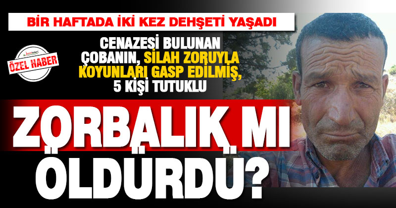 Cenazesi bulunan çobanın zorbalık mağduru olduğu ortaya çıktı