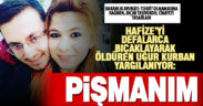 Hafize Kurban’ı bıçaklayarak öldüren kocası: Pişmanım
