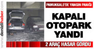 Pamukkale’de kapalı otopark yandı