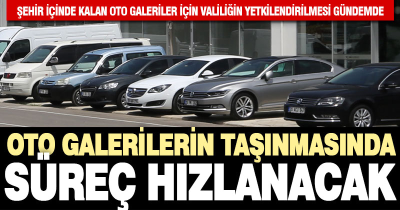 Altyapısı bitmiş oto galeri sitelerine taşınma sürecini hızlandıracak çalışma