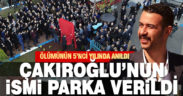Fırat Çakıroğlu’nun adı ölümünün 5. yılında Denizli’de parka verildi