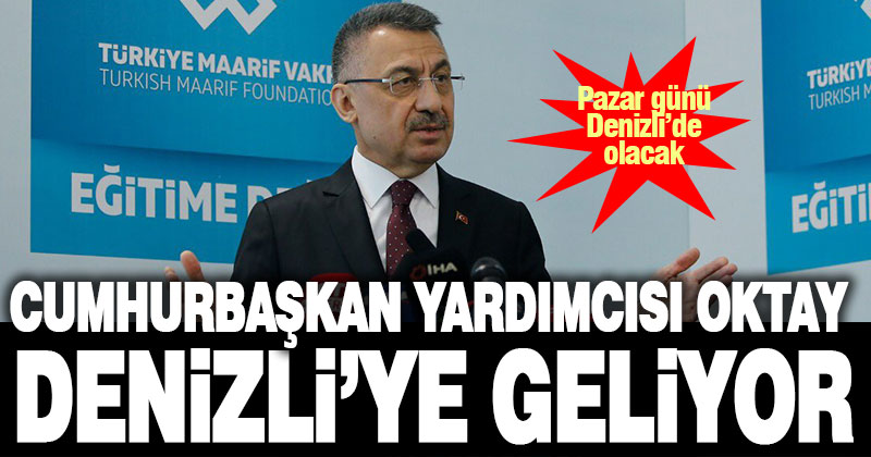 Cumhurbaşkanı Yardımcısı Oktay Denizli’ye geliyor