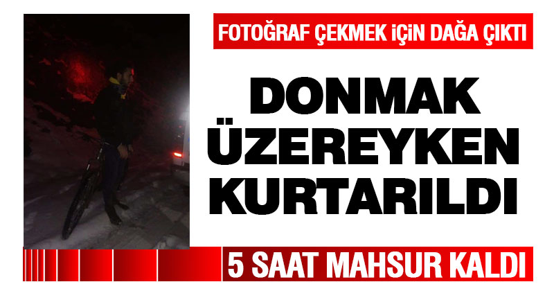 Fotoğraf çekmek isteyen genç 5 saat dağda mahsur kaldı