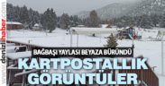 Bağbaşı Yaylası beyaza büründü, ortala kartpostallık görüntüler çıktı