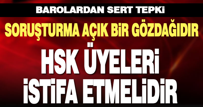 32 barodan ortak tepki. HSK üyeleri istifaya davet edildi