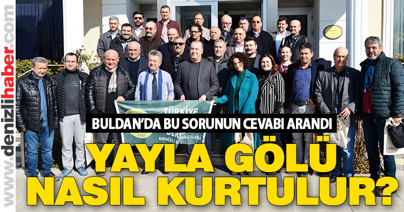 Buldan’da “Yayla Gölü nasıl kurtulur?” buluşması
