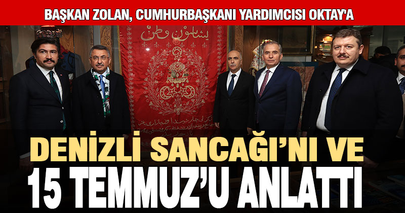 Başkan Zolan Fuat Oktay’a Denizli Sancağı’nı ve 15 Temmuz’u anlattı