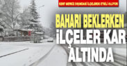 Denizli baharı beklerken, ilçelerde kar var