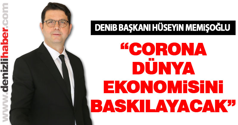 Memişoğlu: “Corona virüsü Dünya ekonomisini baskılayacak”