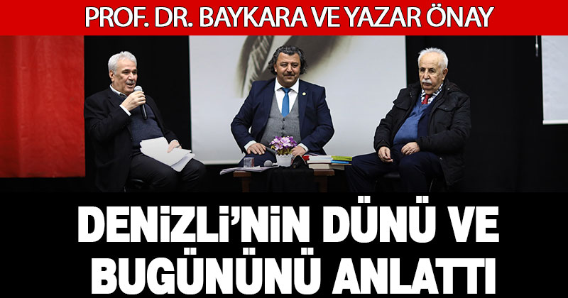 Prof. Dr. Baykara ve Yazar Önay, “Denizli’nin Dünü ve Bugünü” anlattı
