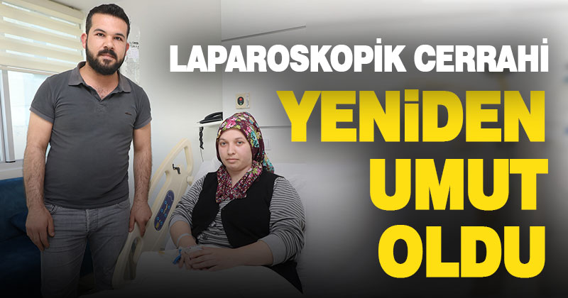 Laparoskopik cerrahi yeniden umut oldu