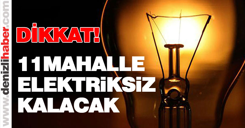 Dikkat! Bu mahalleler pazartesi günü elektriksiz kalacak