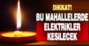 Yarın 15 mahallede elektrik kesintisi olacak
