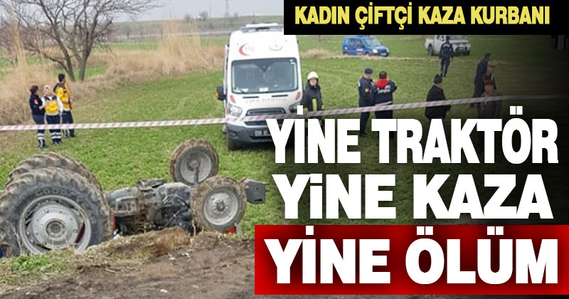Honaz’da traktör devrildi, çiftçi kadın hayatını kaybetti