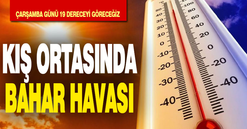 Kış ortasında bahar havası. Çarşamba günü 19 dereceyi göreceyiz