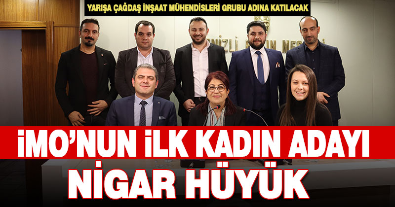 Çağdaş İnşaat Mühendisleri Grubu’nun adayı Nigar Hüyük