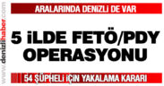 54 FETÖ şüphelisi hakkında yakalama kararı