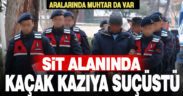 SİT alanında kaçak kazı operasyonu: 8 gözaltı 7 tutuklama