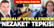 Vali Karahan’ın Ankara ziyaretine muhalif vekillerden nezaket tepkisi